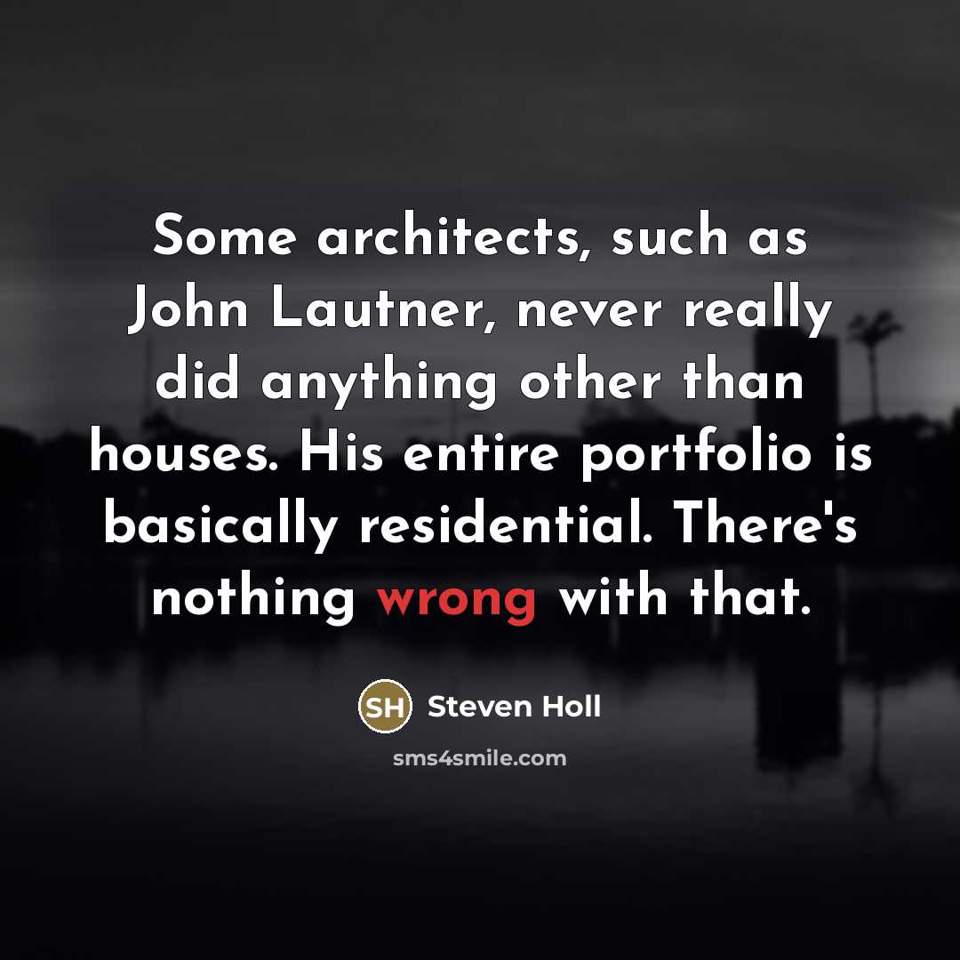 “Some architects, such as John Lautner, never really did anything…” quote by Steven Holl