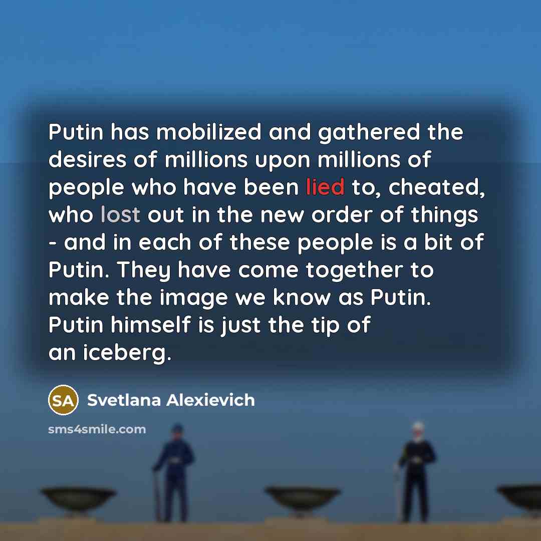 “Putin has mobilized and gathered the desires of millions upon…” quote by Svetlana Alexievich
