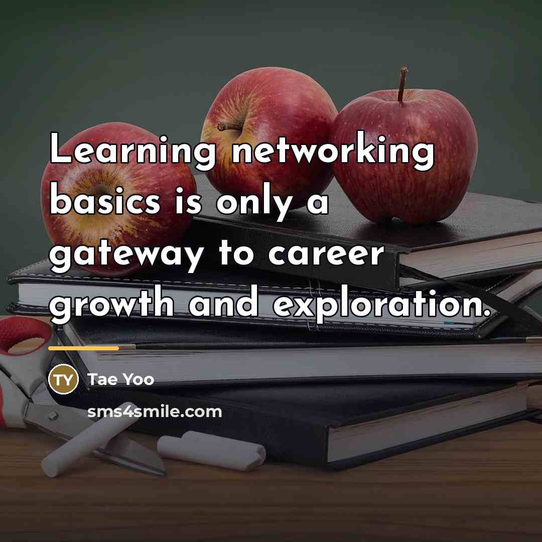 “Learning networking basics is only a gateway to career growth…” quote by Tae Yoo