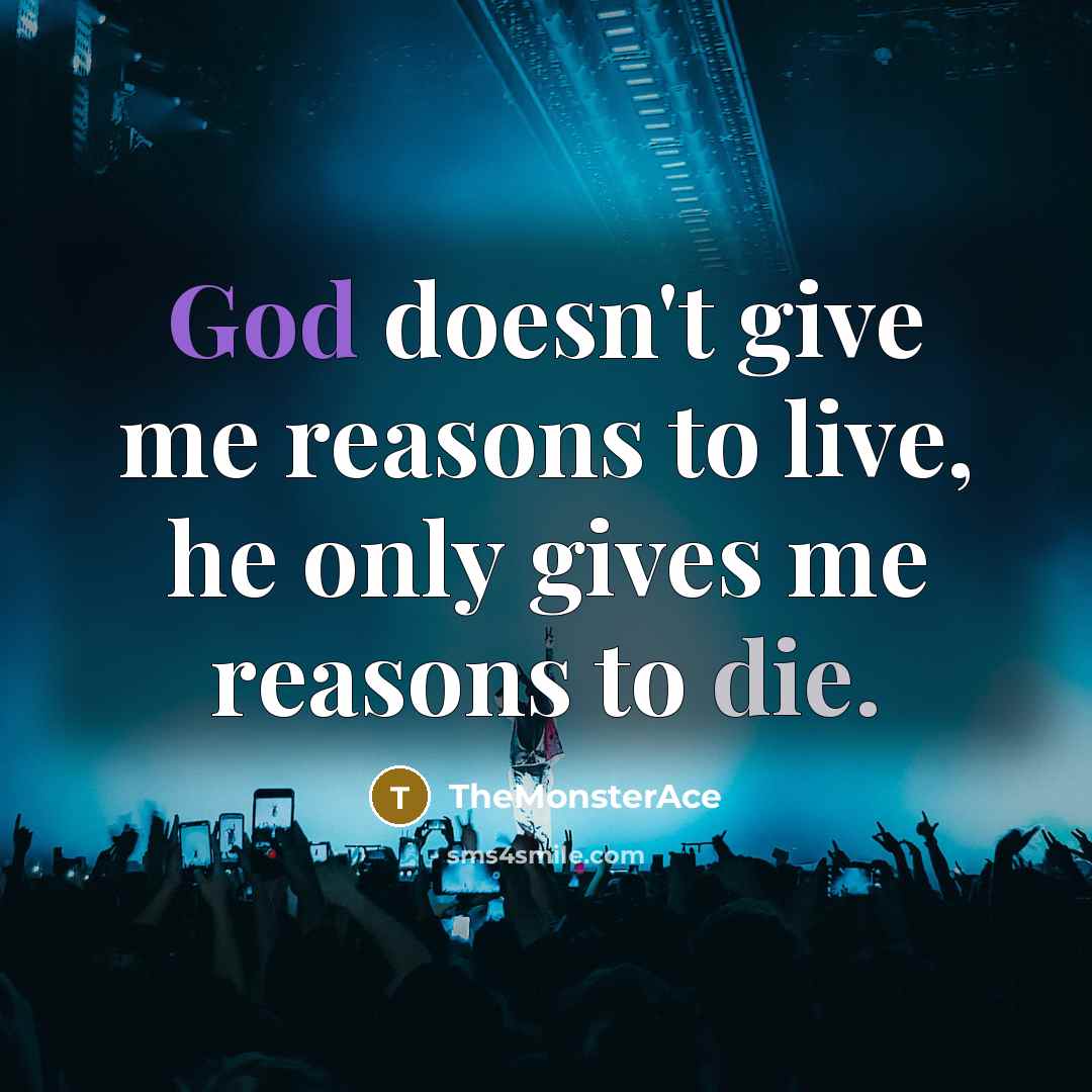 “God doesn't give me reasons to live, he only gives…” quote by TheMonsterAce