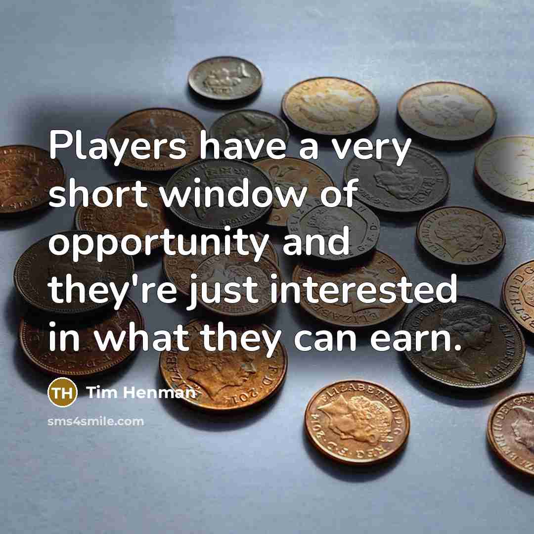 “Players have a very short window of opportunity and they're…” quote by Tim Henman