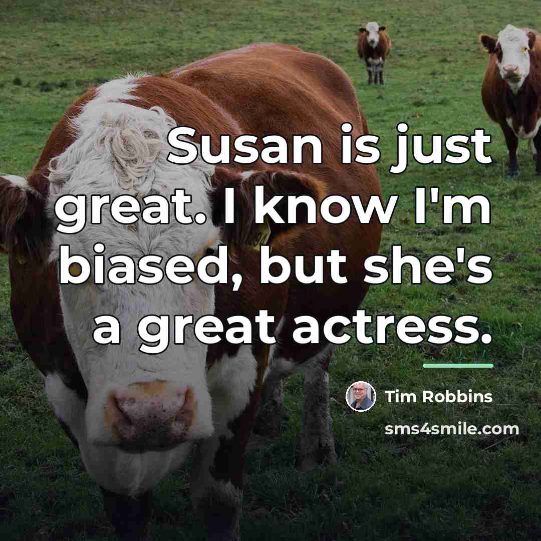 “Susan is just great. I know I'm biased, but she's…” quote by Tim Robbins