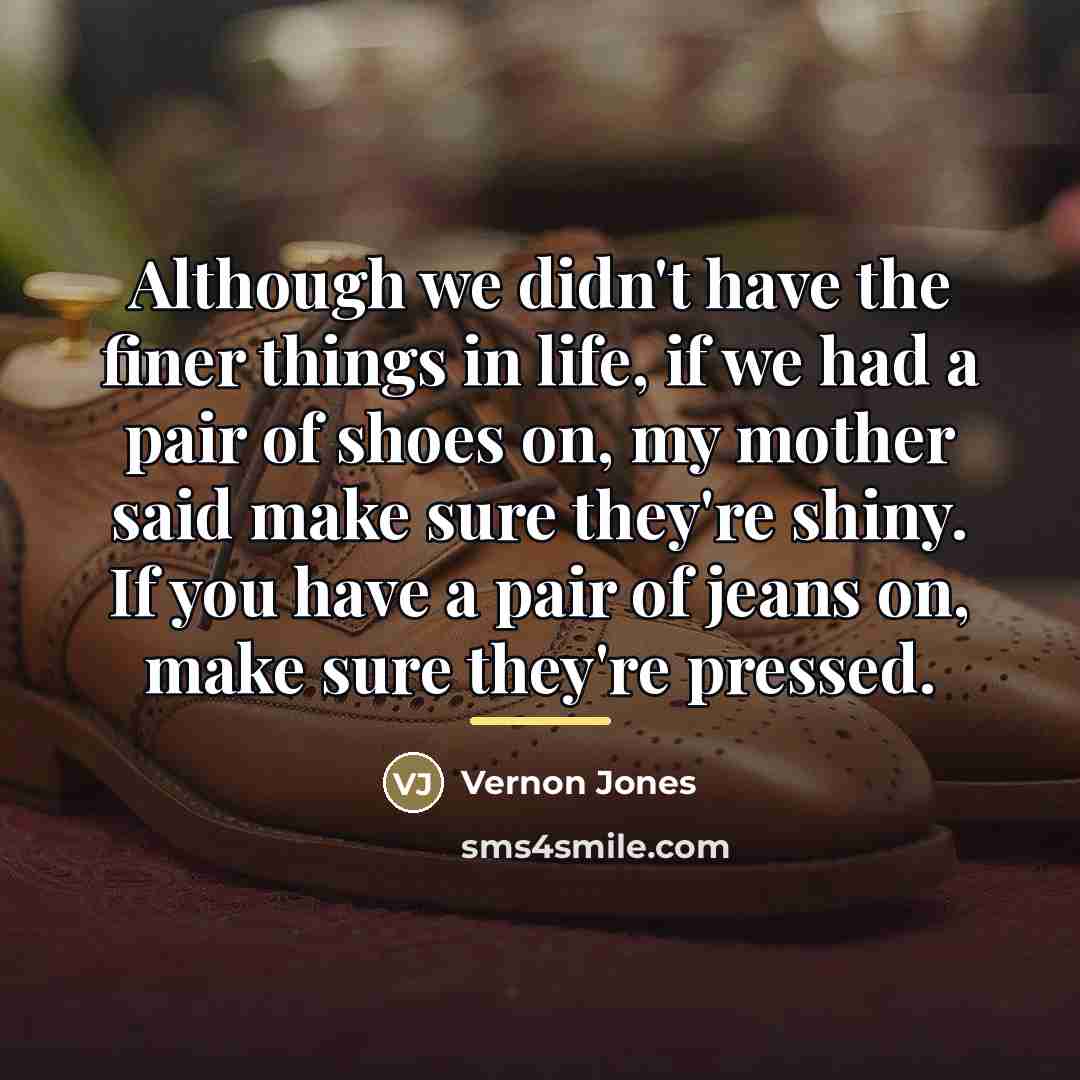 “Although we didn't have the finer things in life, if…” quote by Vernon Jones