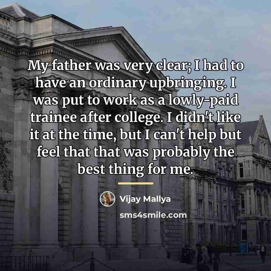 “My father was very clear; I had to have an…” quote by Vijay Mallya