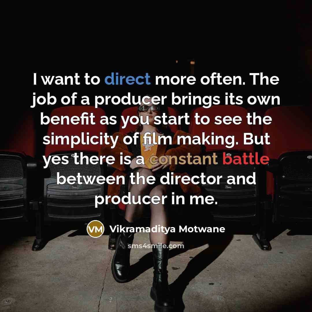 “I want to direct more often. The job of a…” quote by Vikramaditya Motwane
