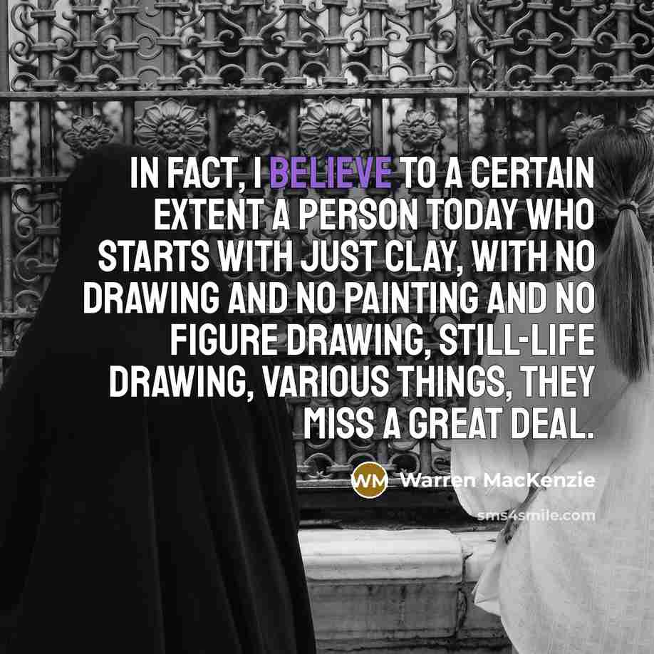 “In fact, I believe to a certain extent a person…” quote by Warren MacKenzie