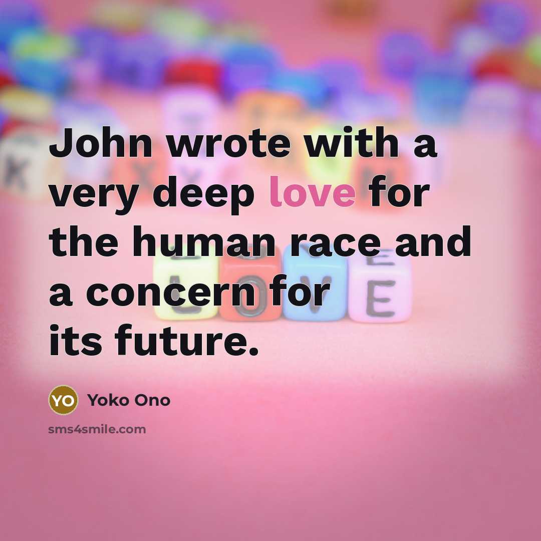 “John wrote with a very deep love for the human…” quote by Yoko Ono