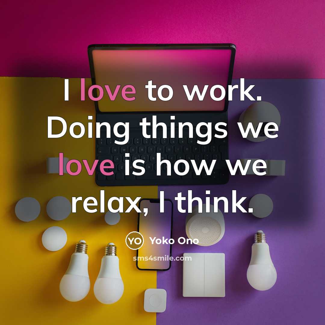 “I love to work. Doing things we love is how…” quote by Yoko Ono