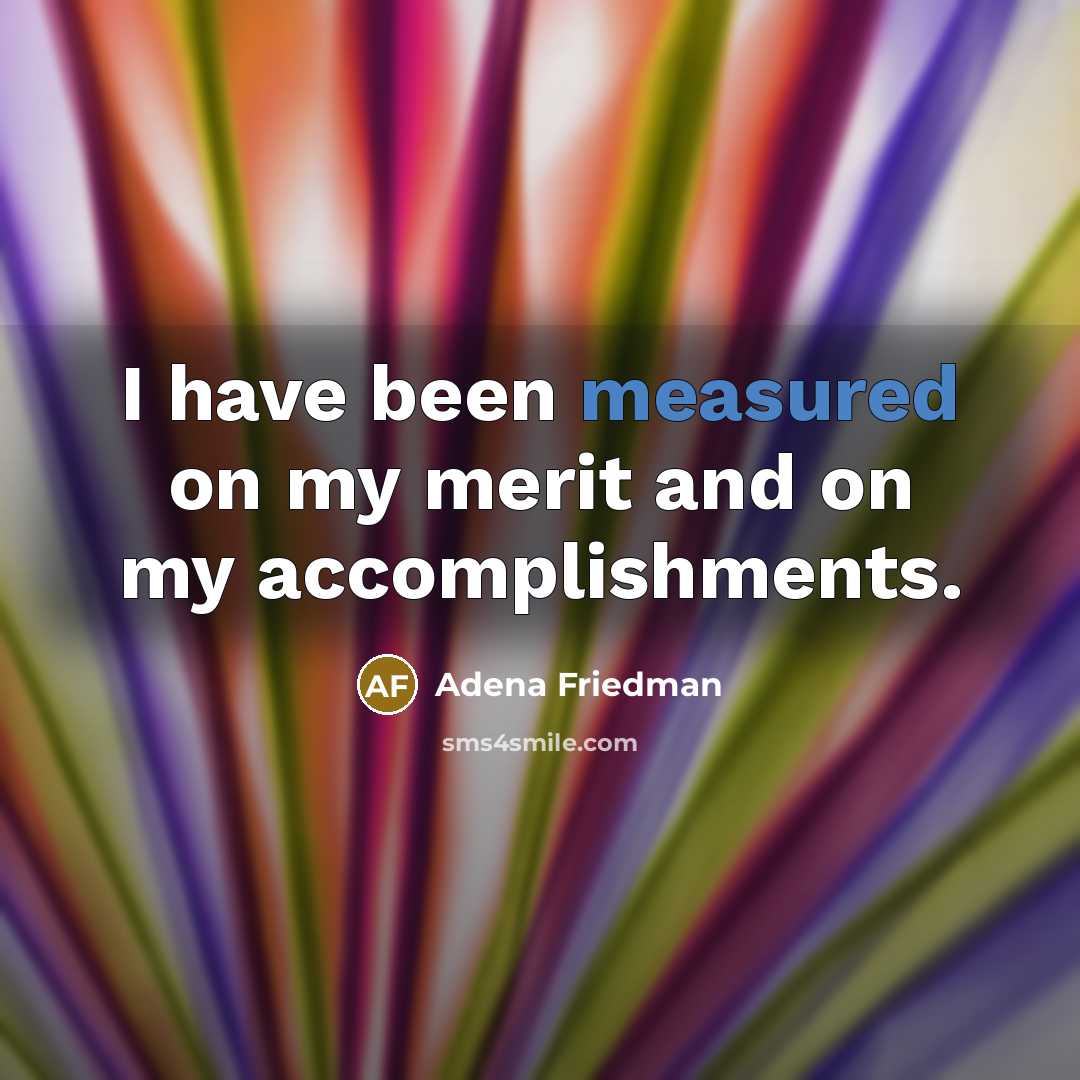 “I have been measured on my merit and on my…” quote by Adena Friedman