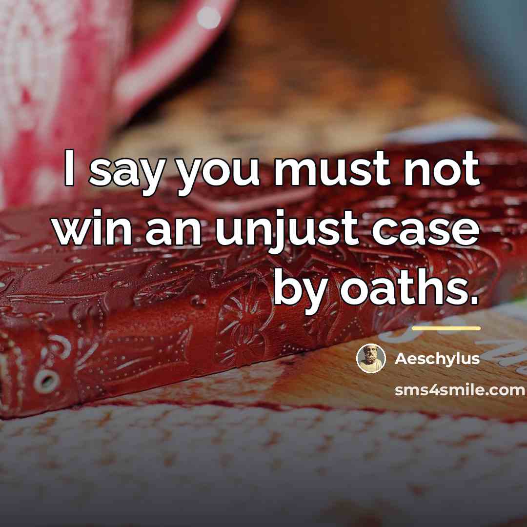 “I say you must not win an unjust case by…” quote by Aeschylus