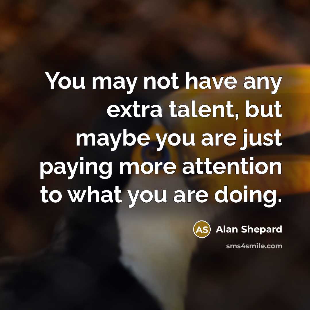 “You may not have any extra talent, but maybe you…” quote by Alan Shepard