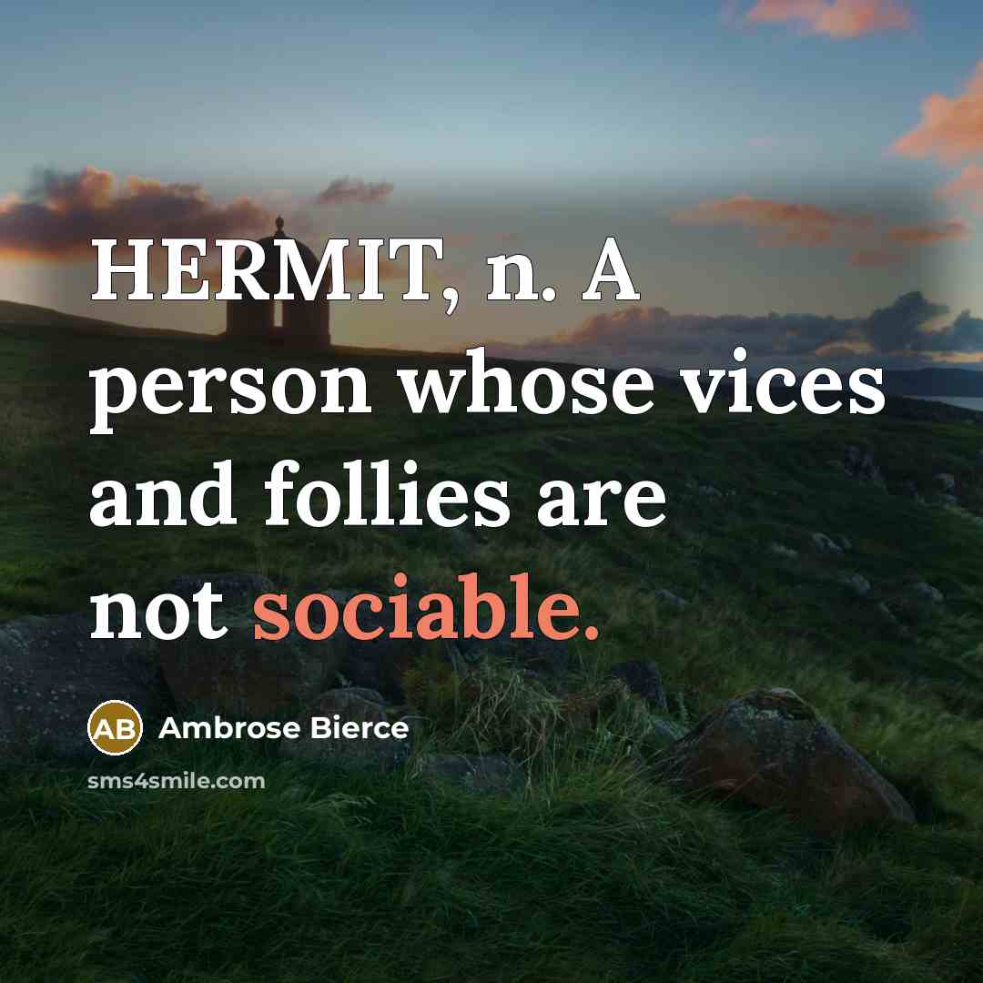 “HERMIT, n. A person whose vices and follies are not…” quote by Ambrose Bierce