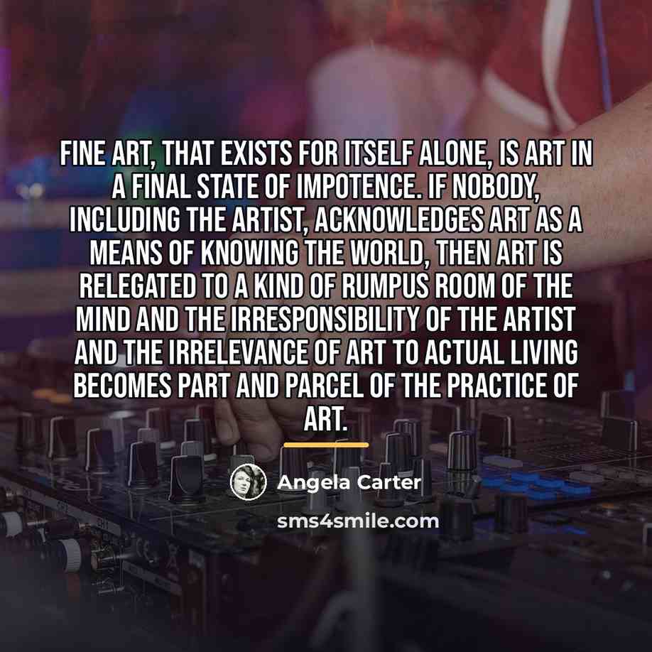 “Fine art, that exists for itself alone, is art in…” quote by Angela Carter