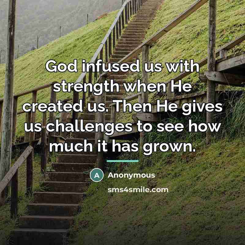 “God infused us with strength when He created us. Then…” quote by Anonymous