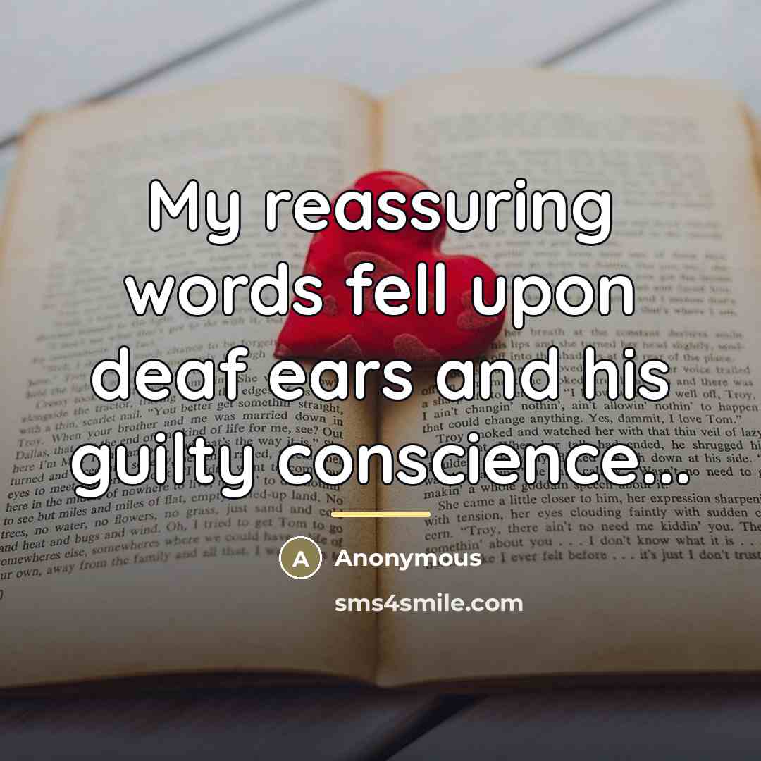 “My reassuring words fell upon deaf ears and his guilty…” quote by Anonymous