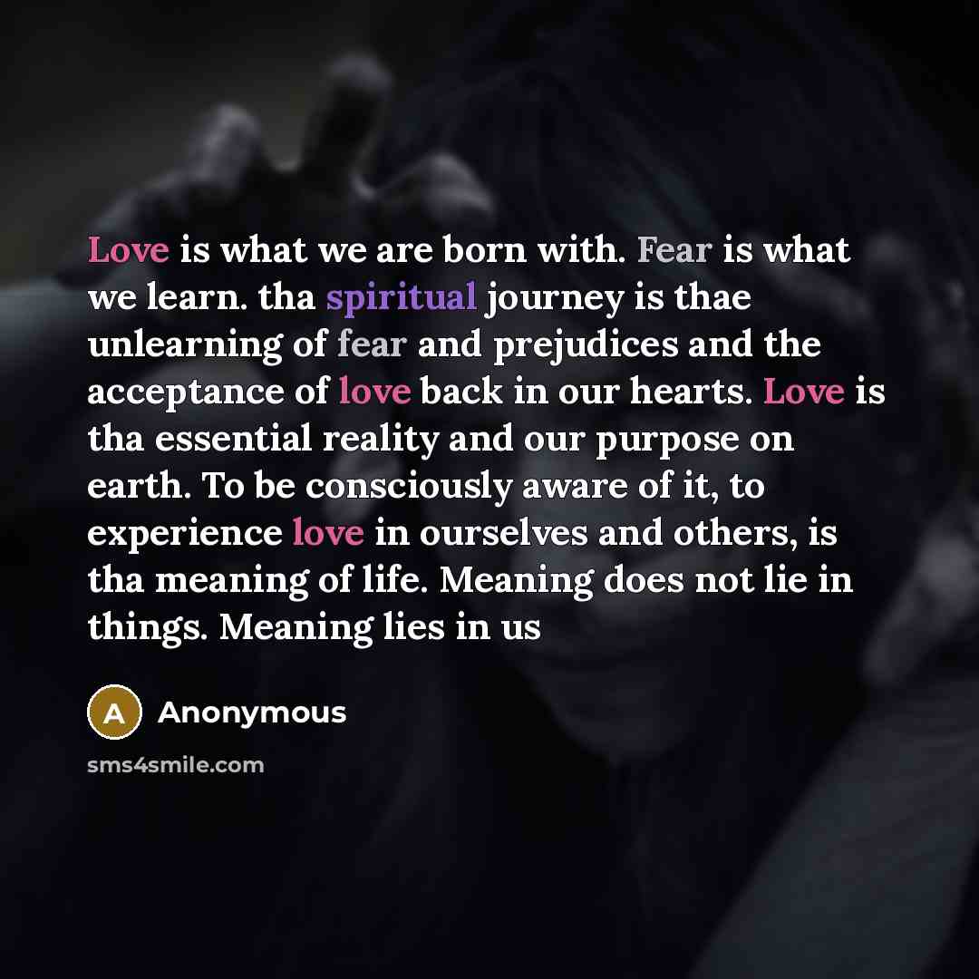 “Love is what we are born with. Fear is what…” quote by Anonymous
