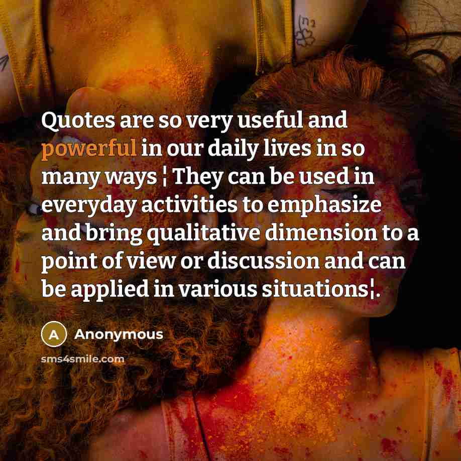 “Quotes are so very useful and powerful in our daily…” quote by Anonymous