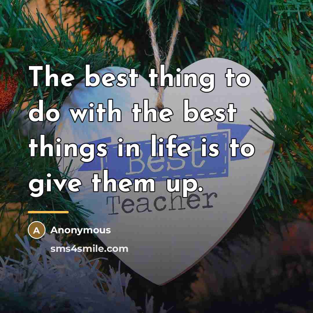 “The best thing to do with the best things in…” quote by Anonymous