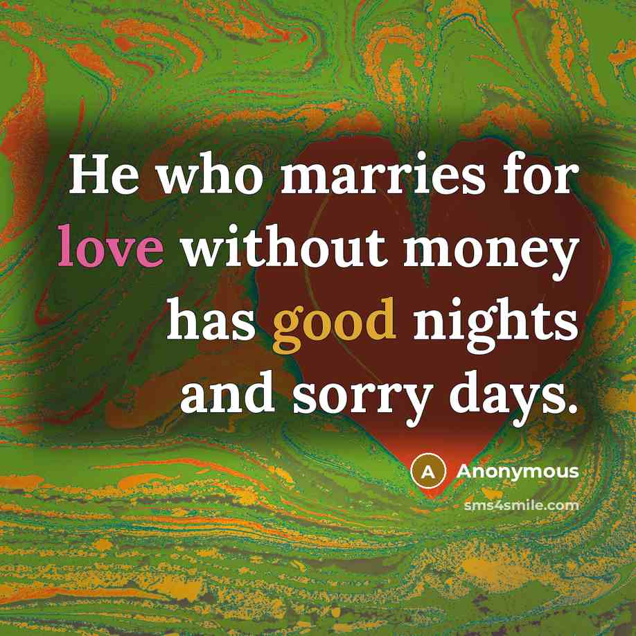 “He who marries for love without money has good nights…” quote by Anonymous