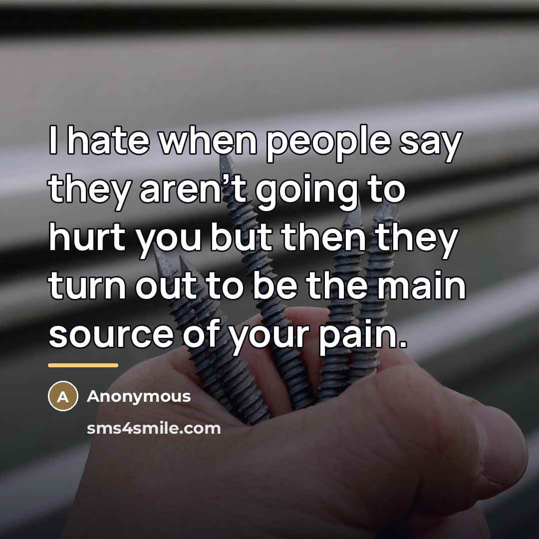 “I hate when people say they aren't going to hurt…” quote by Anonymous