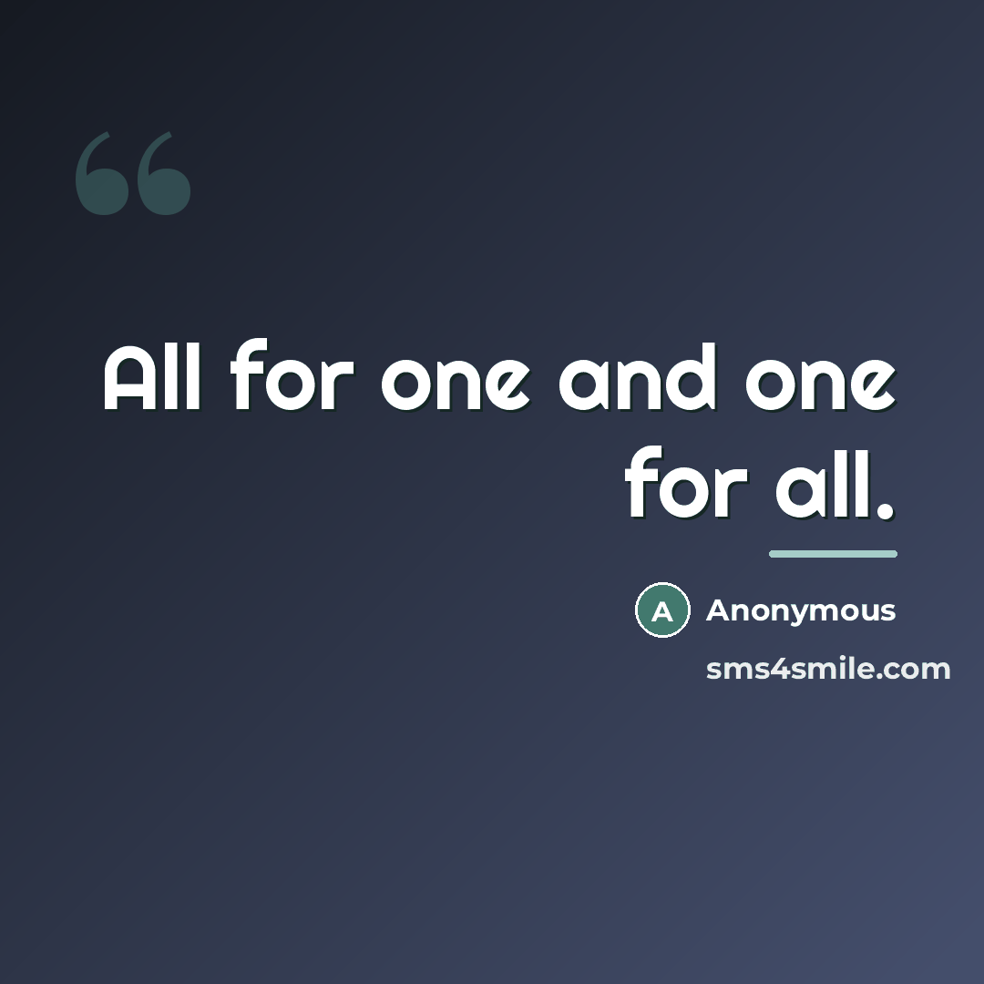“All for one and one for all.…” quote by Anonymous