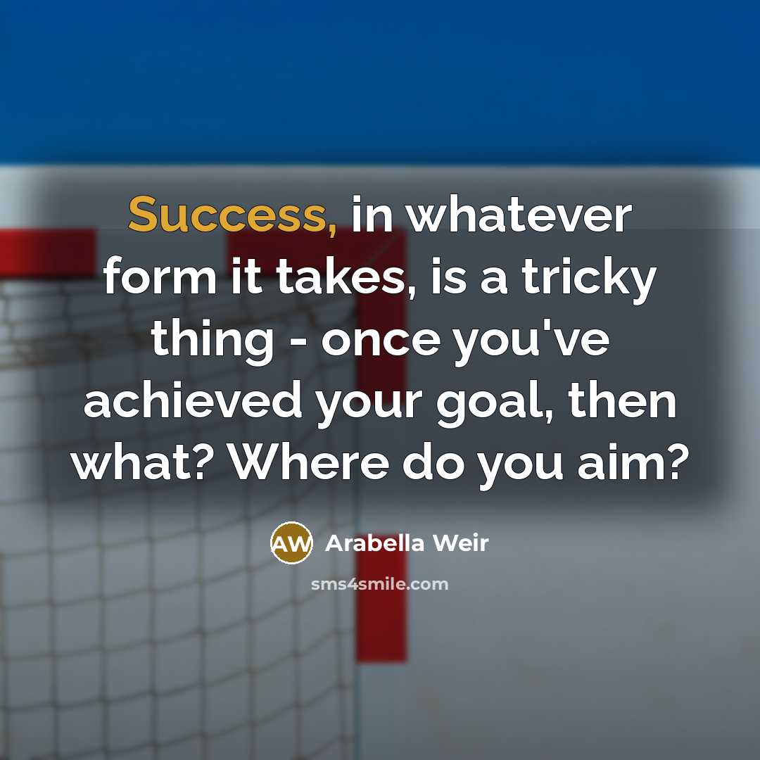 “Success, in whatever form it takes, is a tricky thing…” quote by Arabella Weir