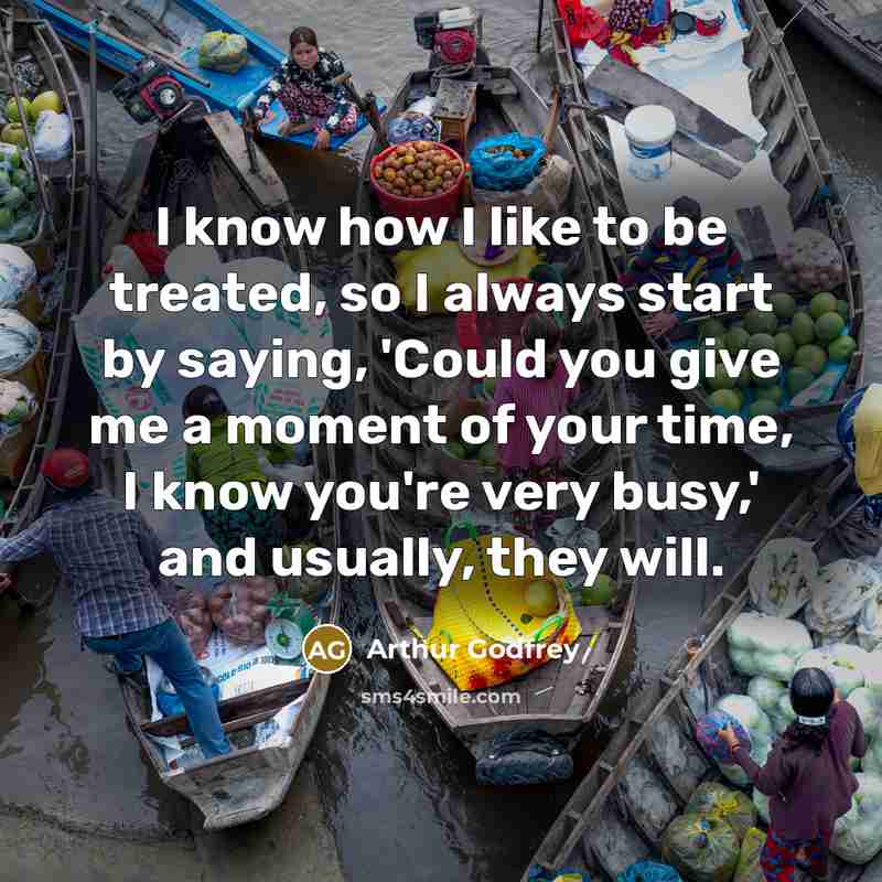 “I know how I like to be treated, so I…” quote by Arthur Godfrey