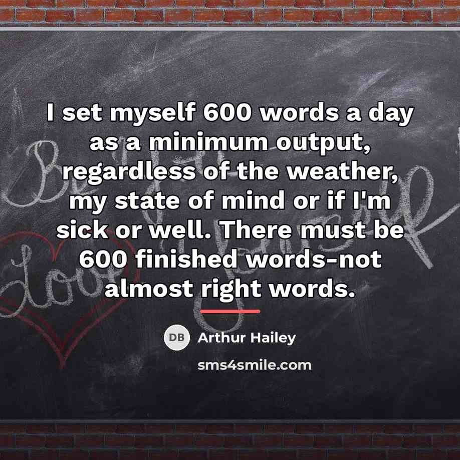 “I set myself 600 words a day as a minimum…” quote by Arthur Hailey