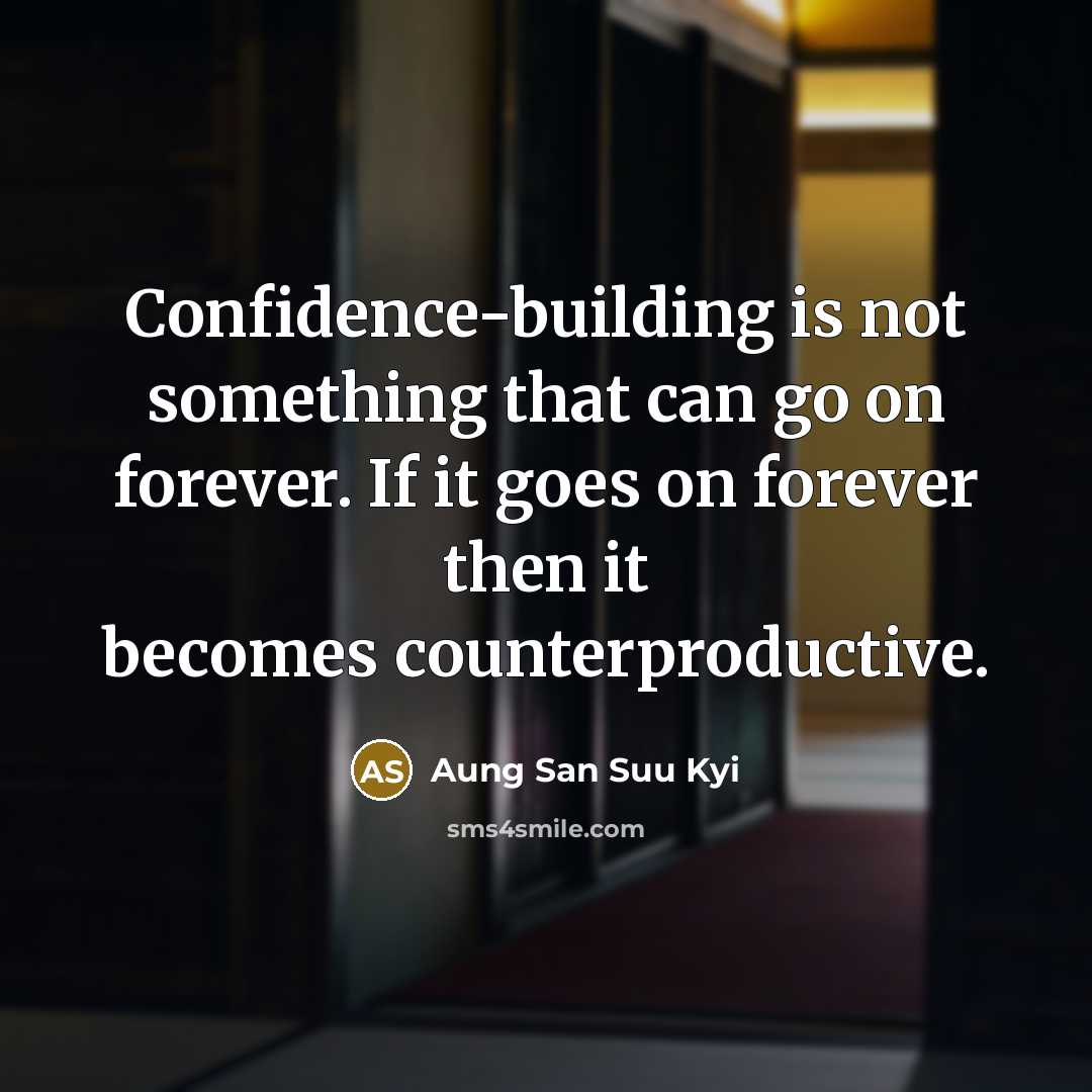 “Confidence-building is not something that can go on forever. If…” quote by Aung San Suu Kyi