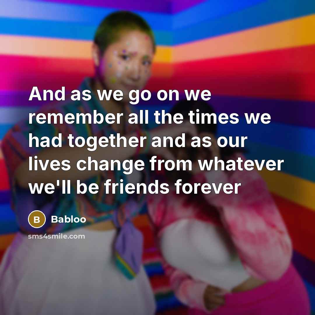 “And as we go on we remember all the times…” quote by Babloo