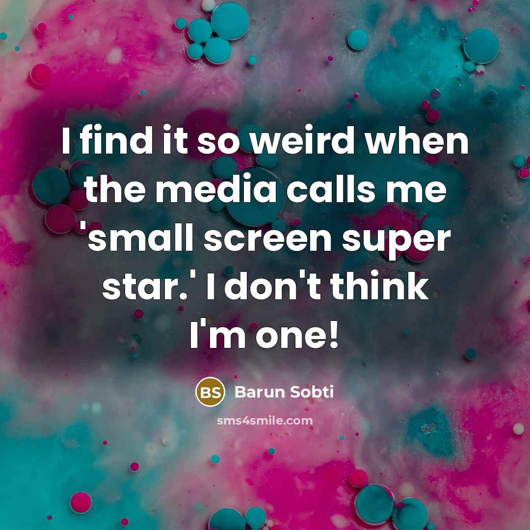 “I find it so weird when the media calls me…” quote by Barun Sobti