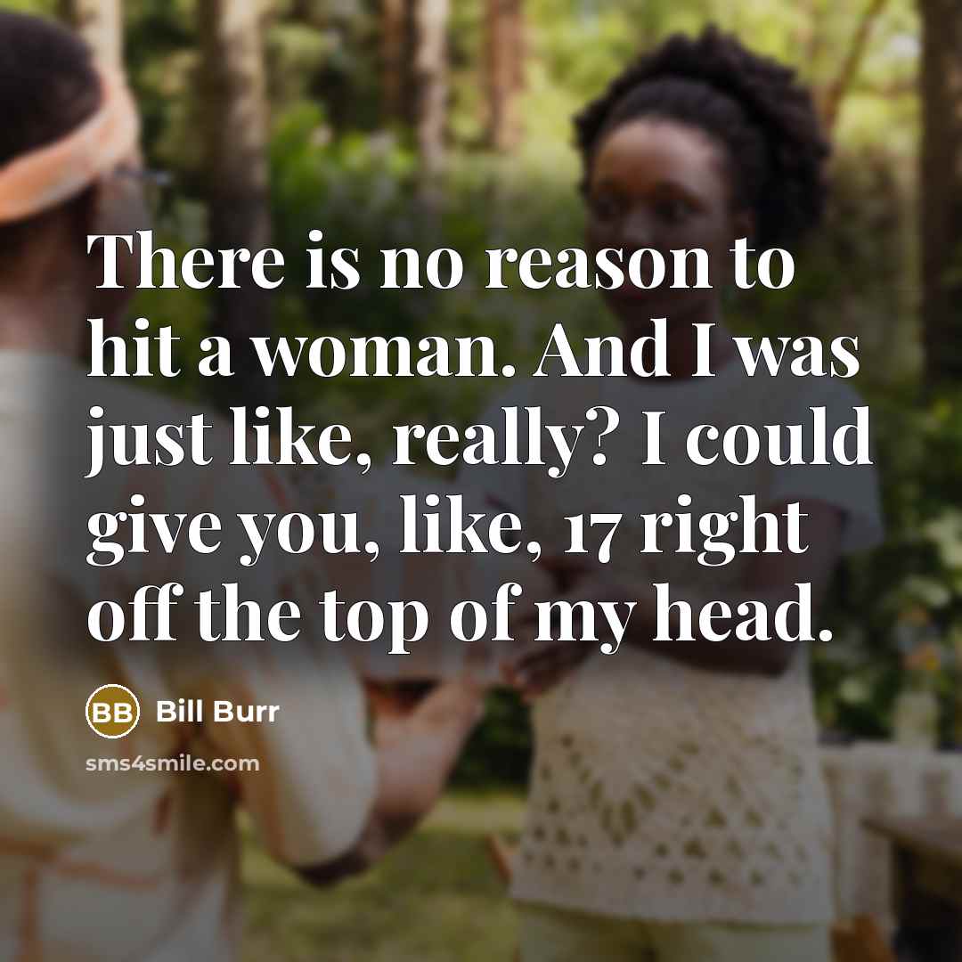 “There is no reason to hit a woman. And I…” quote by Bill Burr