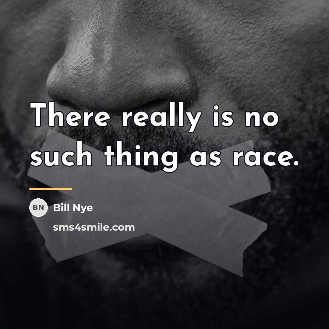 “There really is no such thing as race.…” quote by Bill Nye