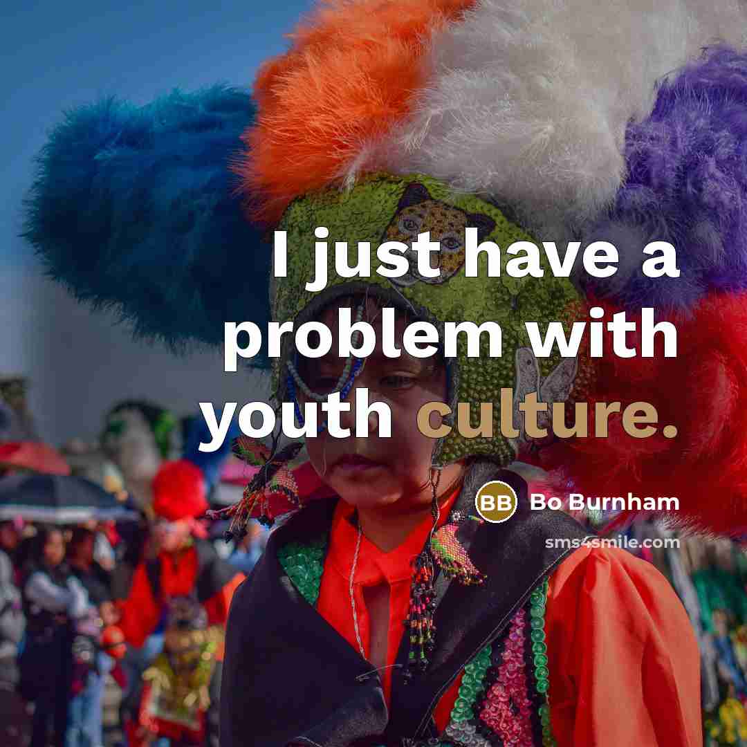 “I just have a problem with youth culture.…” quote by Bo Burnham