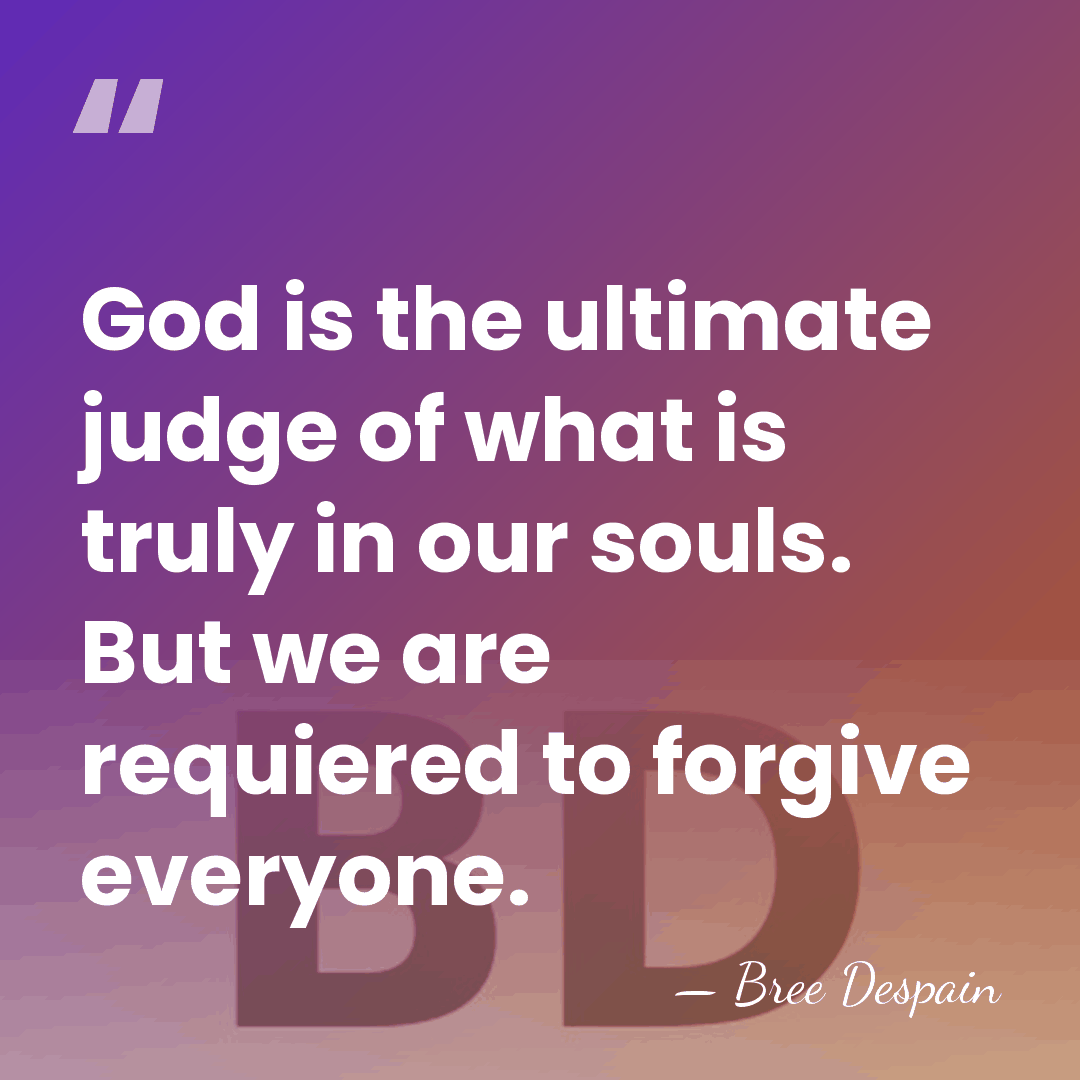 God is the ultimate judge of what is truly in our souls.&hellip; - Bree Despain