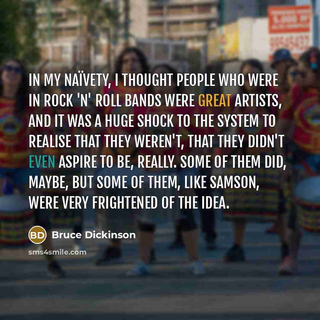 “In my naïvety, I thought people who were in rock…” quote by Bruce Dickinson