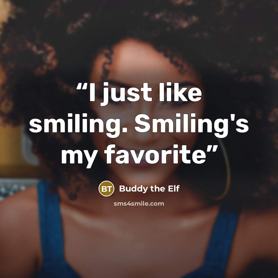 “I just like smiling. Smiling's my favorite” quote by Buddy the Elf