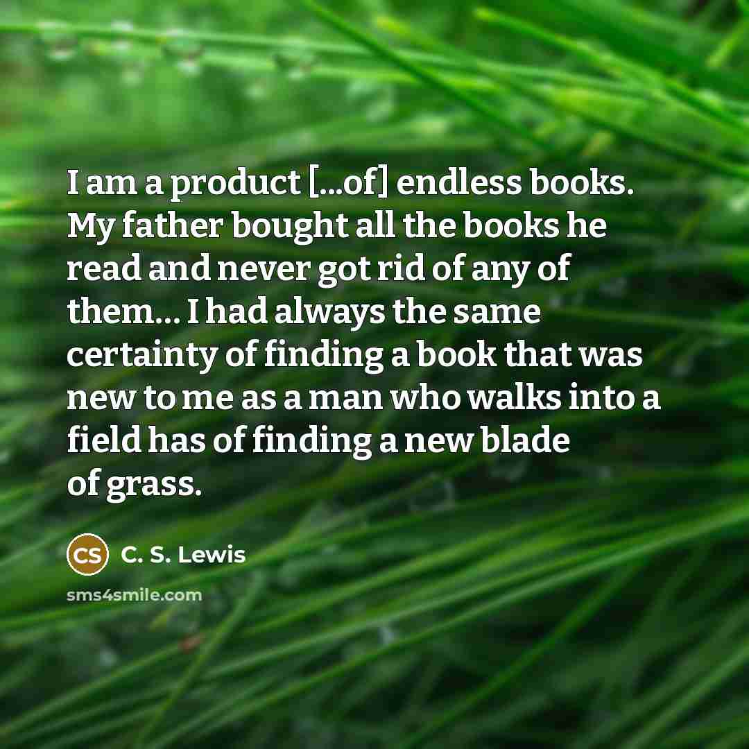 “I am a product [...of] endless books. My father bought…” quote by C. S. Lewis