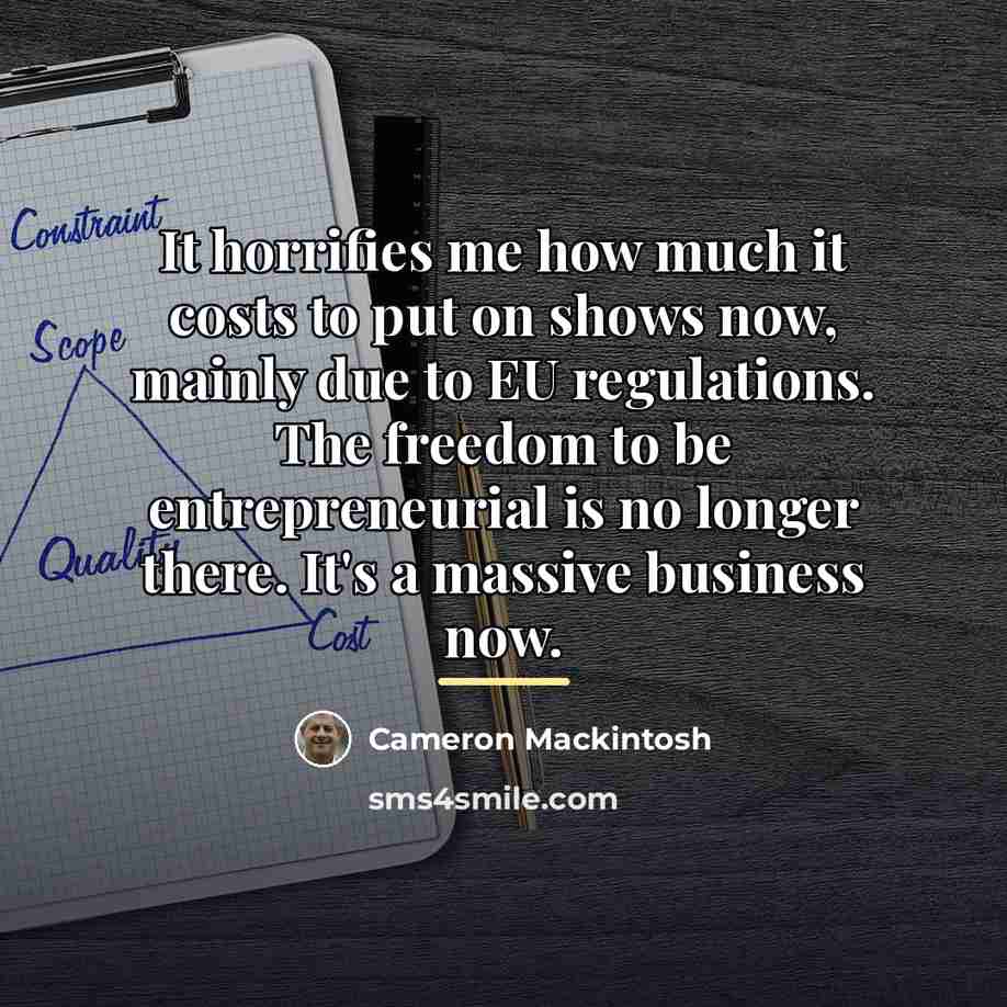 “It horrifies me how much it costs to put on…” quote by Cameron Mackintosh