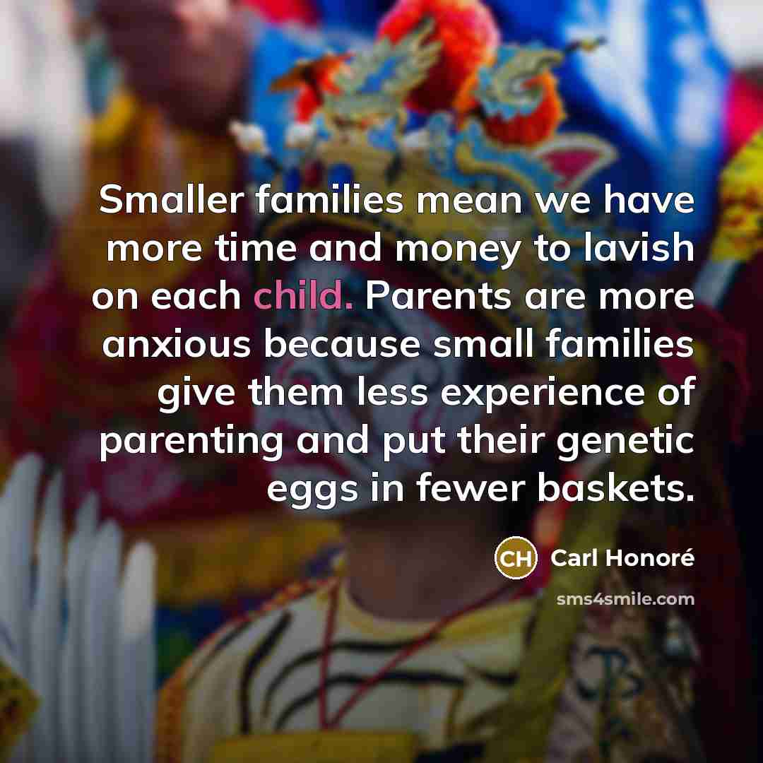 “Smaller families mean we have more time and money to…” quote by Carl Honore