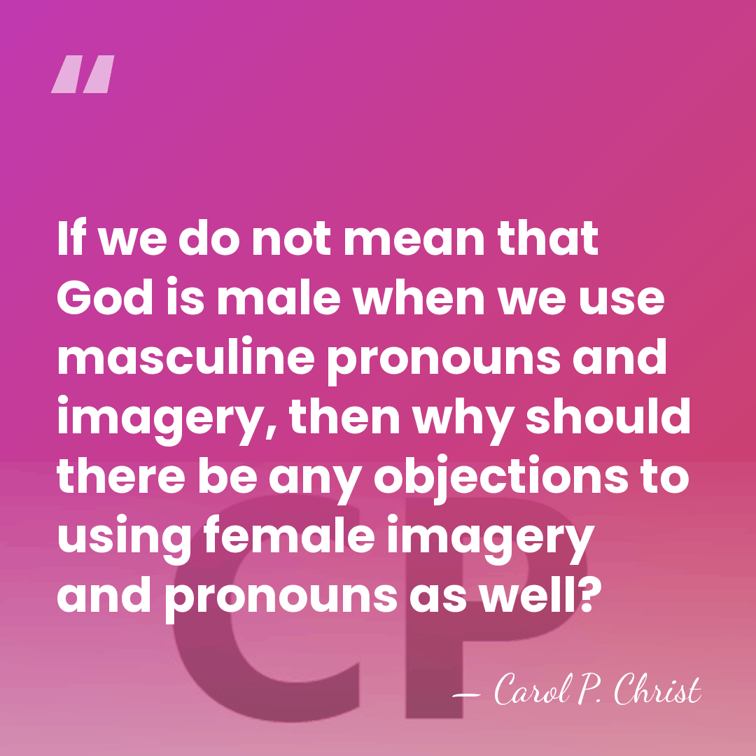 If we do not mean that God is male when we use&hellip; - Carol P. Christ