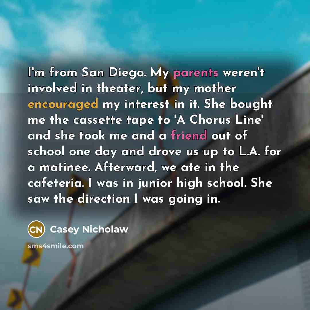 “I'm from San Diego. My parents weren't involved in theater,…” quote by Casey Nicholaw