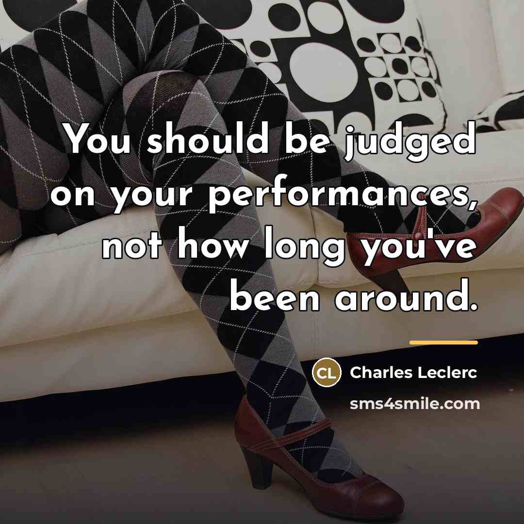 “You should be judged on your performances, not how long…” quote by Charles Leclerc
