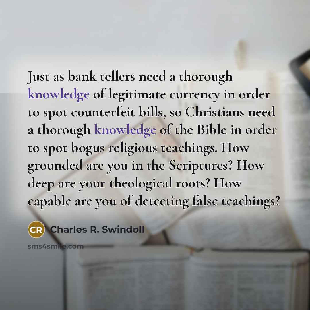 “Just as bank tellers need a thorough knowledge of legitimate…” quote by Charles R. Swindoll