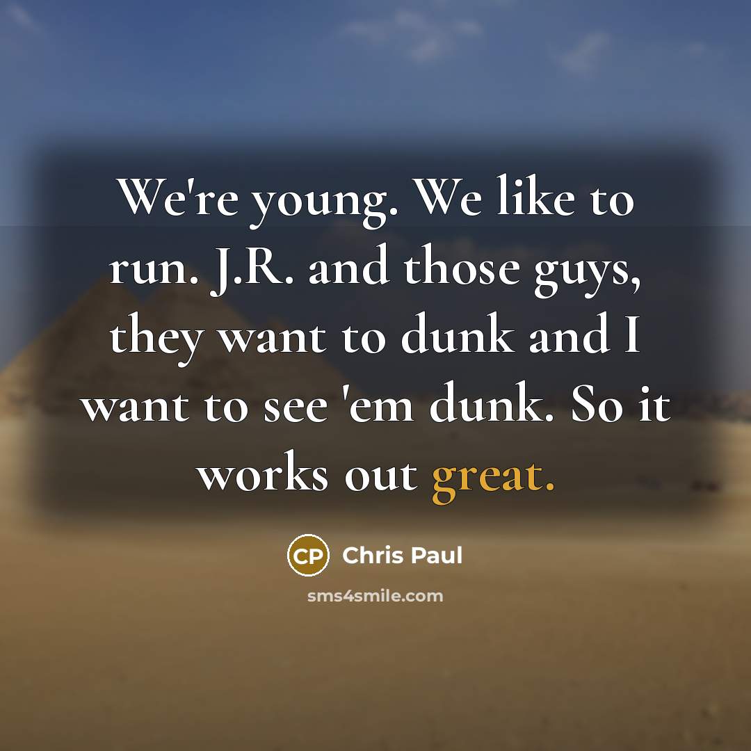 “We're young. We like to run. J.R. and those guys,…” quote by Chris Paul