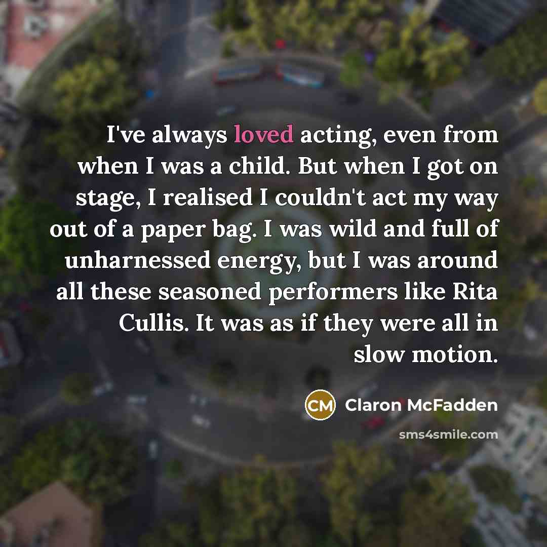 “I've always loved acting, even from when I was a…” quote by Claron McFadden