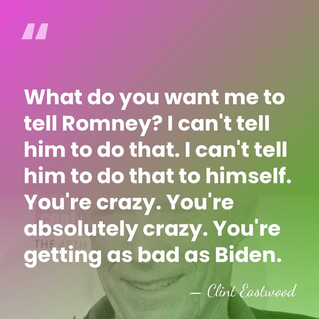 What do you want me to tell Romney? I can't tell him&hellip; - Clint Eastwood