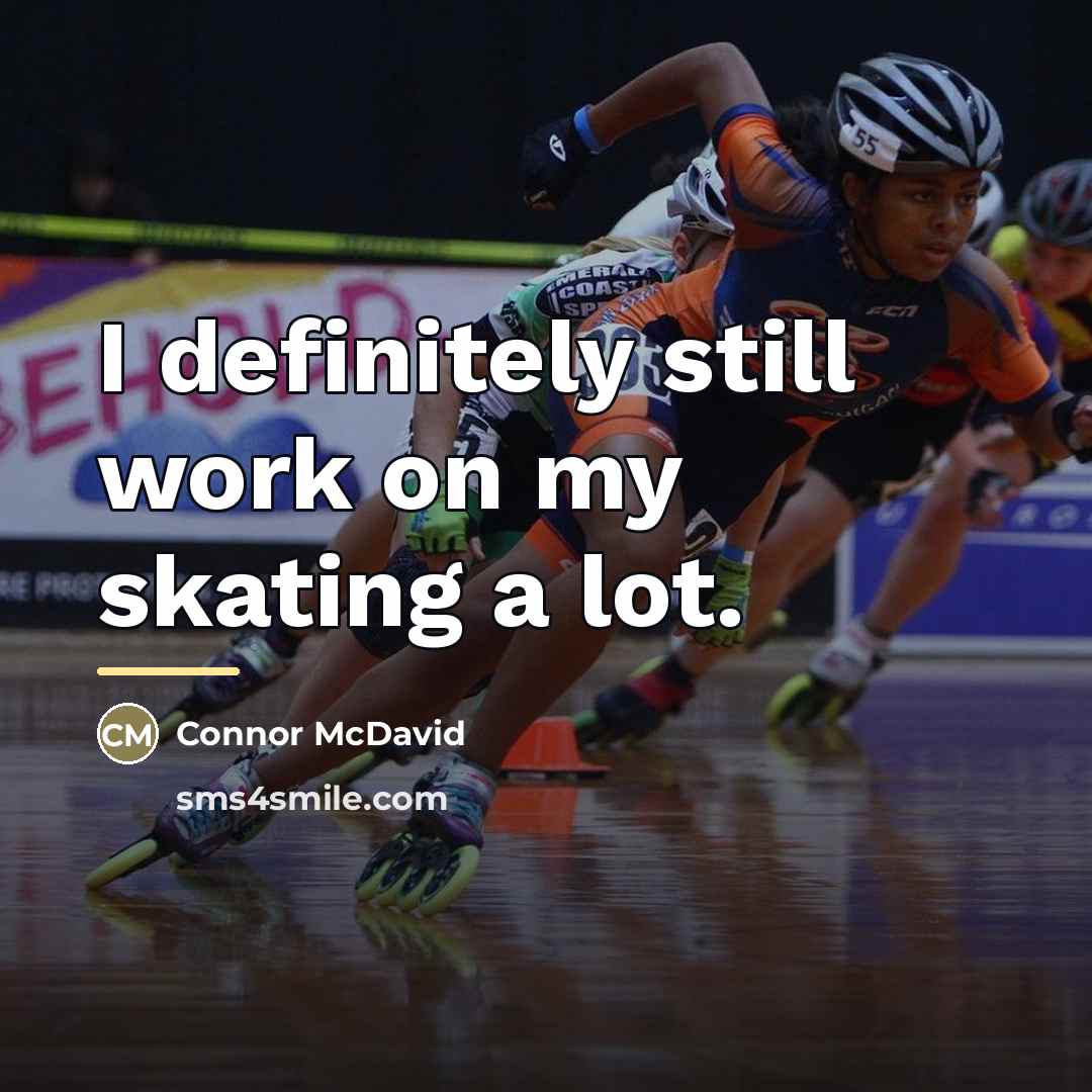 “I definitely still work on my skating a lot.…” quote by Connor McDavid