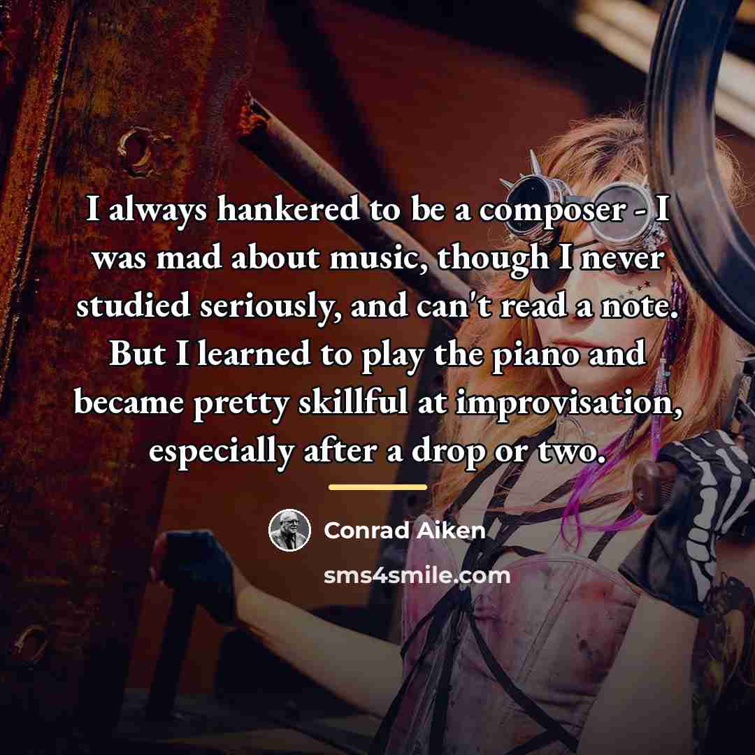 “I always hankered to be a composer - I was…” quote by Conrad Aiken