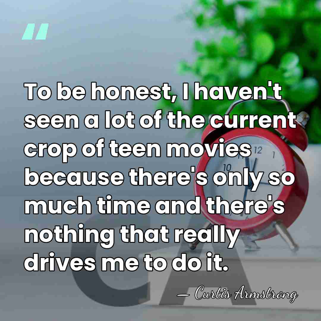 To be honest, I haven't seen a lot of the current crop&hellip; - Curtis Armstrong